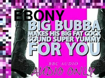 Big Bubba Makes his Big Fat Cock Sound Yummy For you ITS MY VOICE LOWERED!!!