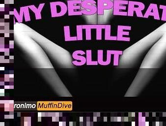 MY DESPERATE LITTLE SLUT [AUDIO] [JOI][Good Girl][Guided][Her Orgasms][Countdown][Slut][Mdom][Fsub]