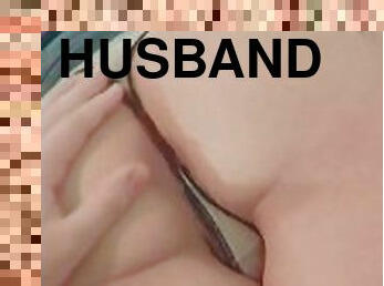 my husband spanks me and touches my pussy