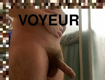 Voyeur tease Watch me get hard