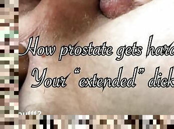 How make you prostate hard? Your “EXTENDED “ inner dick/4K