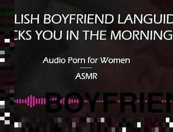 English Boyfriend Licks You on a Sunday Morning [AUDIO PORN FOR WOMEN]