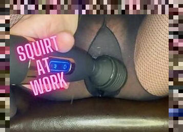 I GUSH MY JUICES AT WORK WITH BOSS IN OFFICE - I WAS WAY TOO LOAD - ACCIDENTALLY ENDED UP SQUIRTING