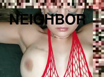 My Big Tit Neighbor Fucks Me While Her Boyfriend Is At Work!