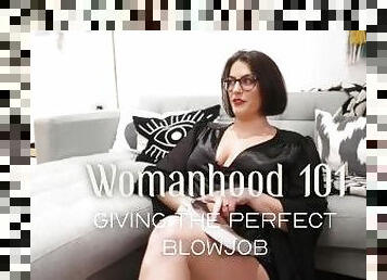 Womanhood 101: Giving the Perfect Blowjob