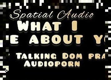 What I Love About You - Spatial Audio Dom Praise Audioporn