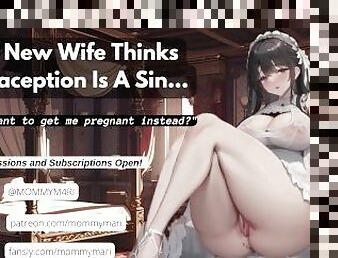 Your New Wife Thinks Contraception Is A Sin... (don't you want to get her pregnant instead?)